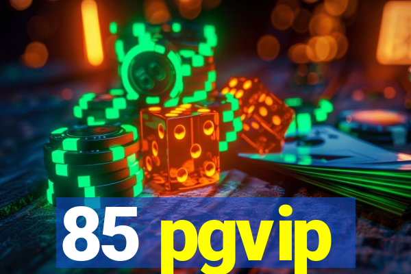 85 pgvip